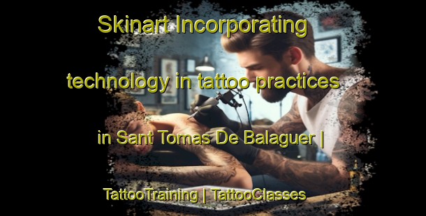 Skinart Incorporating technology in tattoo practices in Sant Tomas De Balaguer | TattooTraining | TattooClasses | SkinartTraining-France